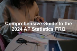 Featured image for Comprehensive Guide to the 2024 AP Statistics FRQ