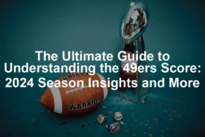 Featured image for The Ultimate Guide to Understanding the 49ers Score: 2024 Season Insights and More