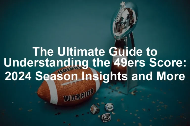 Featured image for The Ultimate Guide to Understanding the 49ers Score: 2024 Season Insights and More