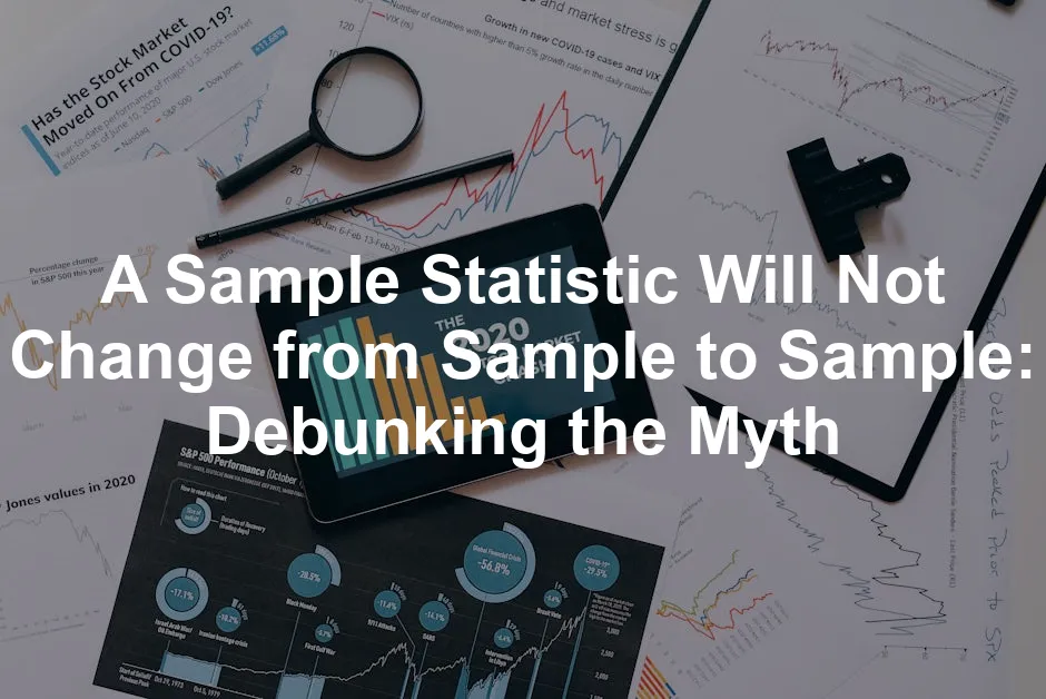 Featured image for A Sample Statistic Will Not Change from Sample to Sample: Debunking the Myth