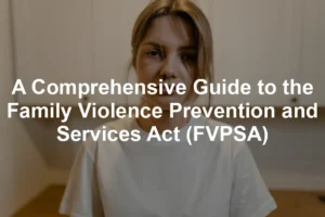 Featured image for A Comprehensive Guide to the Family Violence Prevention and Services Act (FVPSA)