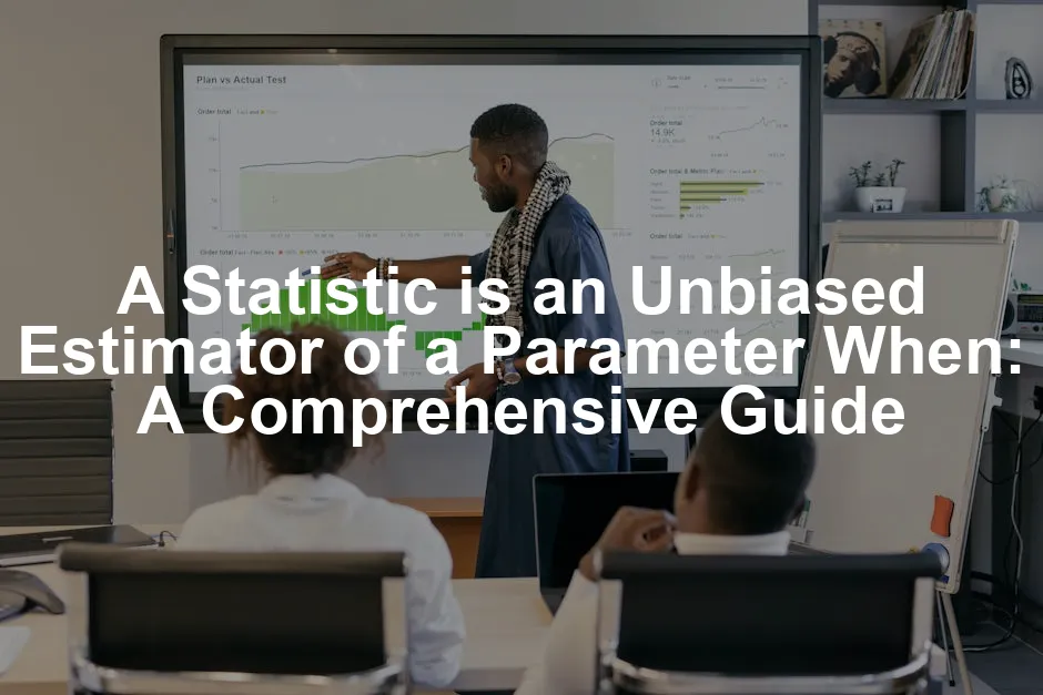 Featured image for A Statistic is an Unbiased Estimator of a Parameter When: A Comprehensive Guide