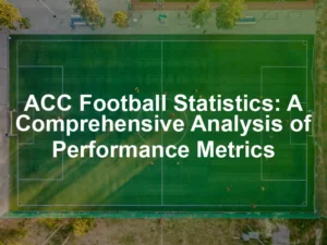 Featured image for ACC Football Statistics: A Comprehensive Analysis of Performance Metrics