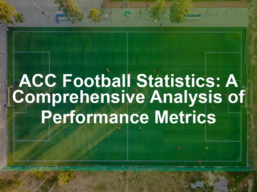 Featured image for ACC Football Statistics: A Comprehensive Analysis of Performance Metrics
