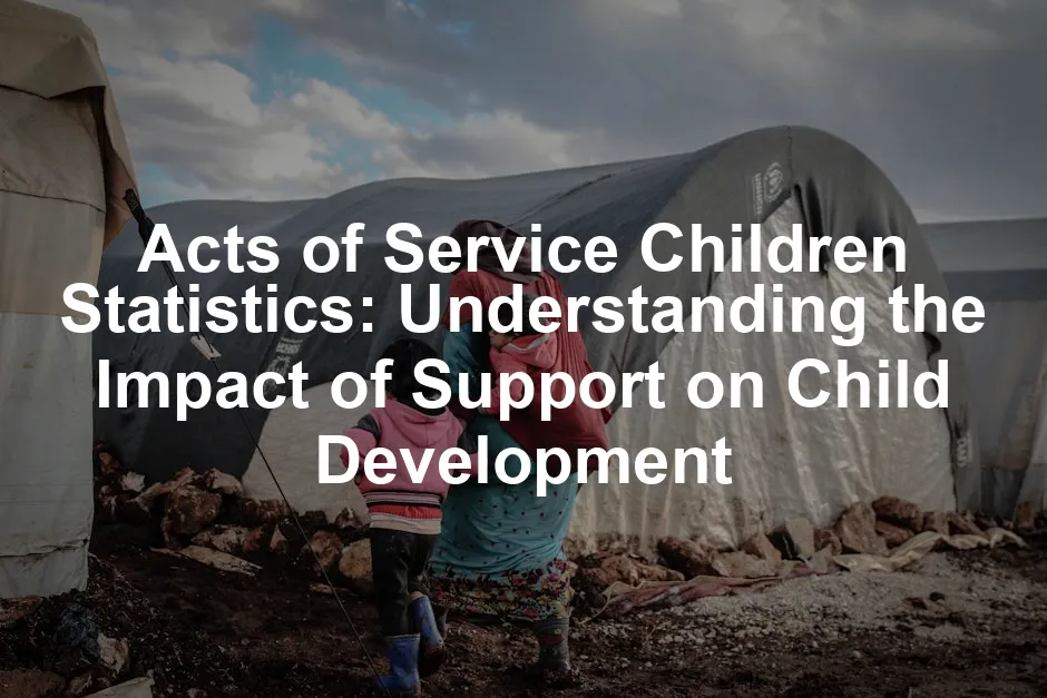 Featured image for Acts of Service Children Statistics: Understanding the Impact of Support on Child Development