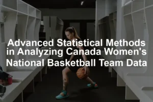 Featured image for Advanced Statistical Methods in Analyzing Canada Women's National Basketball Team Data