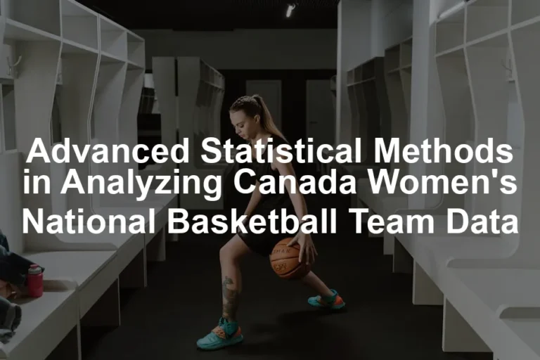 Featured image for Advanced Statistical Methods in Analyzing Canada Women's National Basketball Team Data