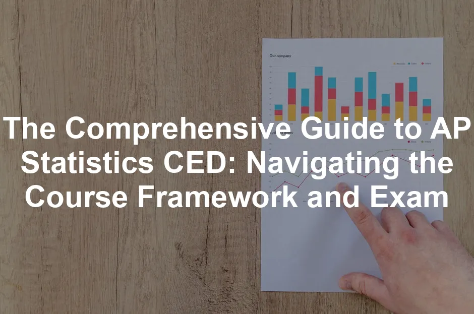 Featured image for The Comprehensive Guide to AP Statistics CED: Navigating the Course Framework and Exam