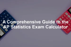 Featured image for A Comprehensive Guide to the AP Statistics Exam Calculator