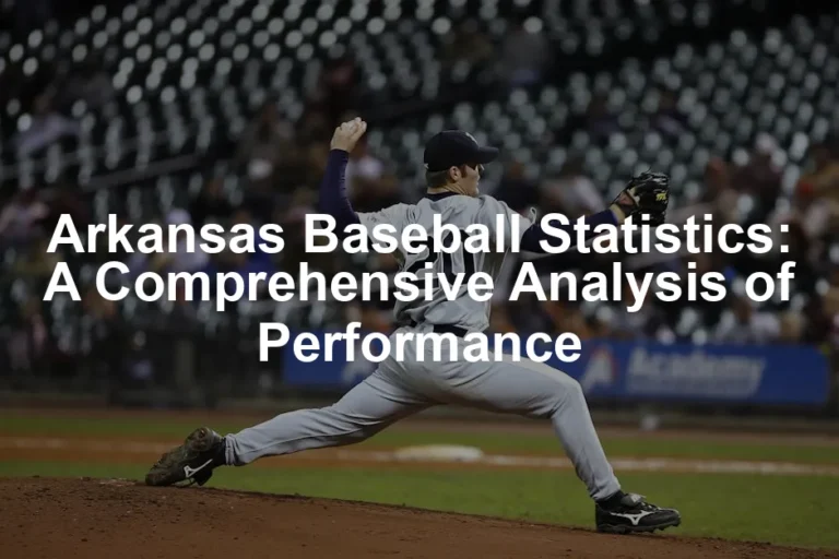 Featured image for Arkansas Baseball Statistics: A Comprehensive Analysis of Performance