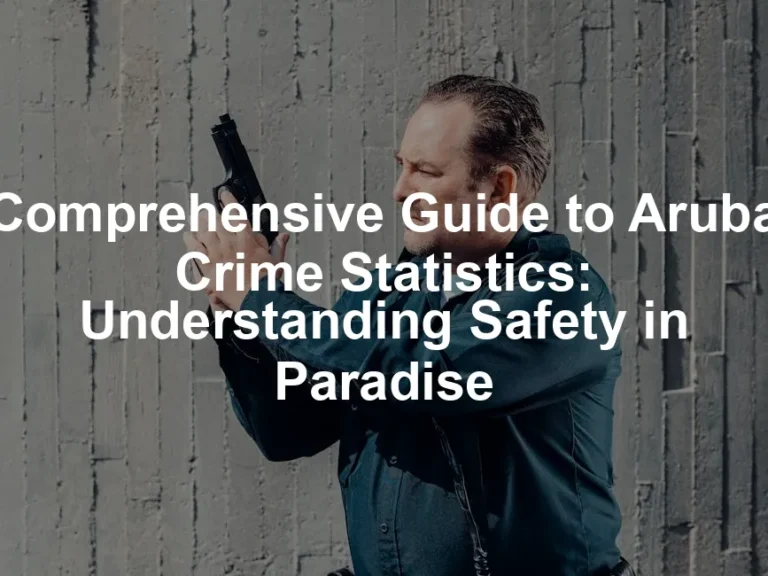 Featured image for Comprehensive Guide to Aruba Crime Statistics: Understanding Safety in Paradise
