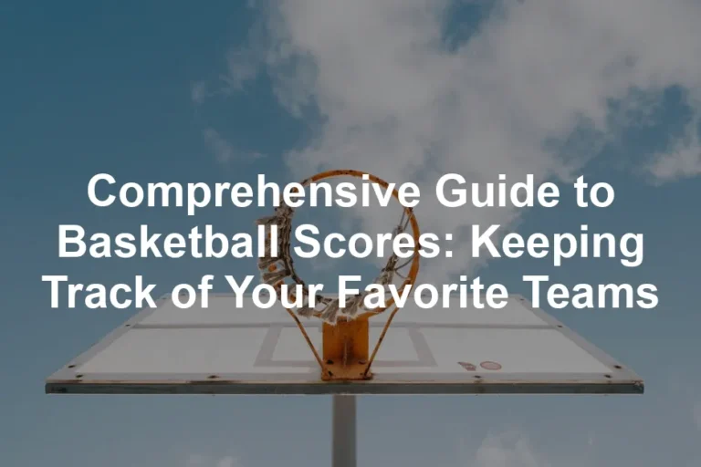 Featured image for Comprehensive Guide to Basketball Scores: Keeping Track of Your Favorite Teams