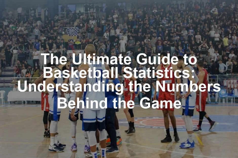 Featured image for The Ultimate Guide to Basketball Statistics: Understanding the Numbers Behind the Game