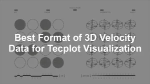 Featured image for Best Format of 3D Velocity Data for Tecplot Visualization