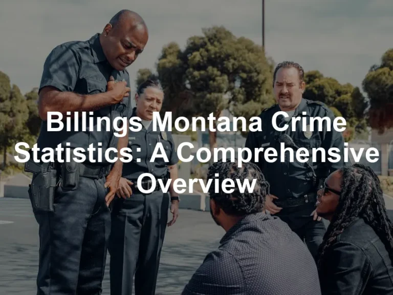 Featured image for Billings Montana Crime Statistics: A Comprehensive Overview