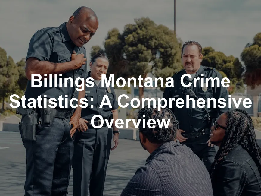 Featured image for Billings Montana Crime Statistics: A Comprehensive Overview