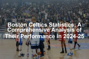 Featured image for Boston Celtics Statistics: A Comprehensive Analysis of Their Performance in 2024-25