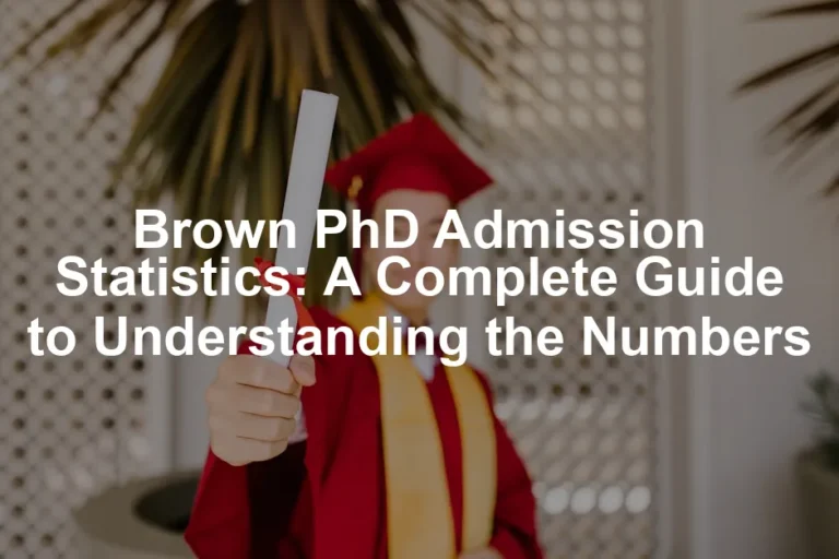 Featured image for Brown PhD Admission Statistics: A Complete Guide to Understanding the Numbers