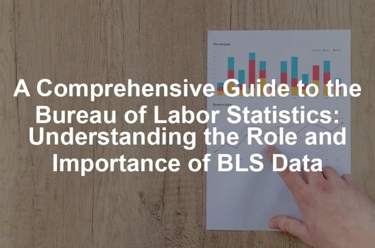 Featured image for A Comprehensive Guide to the Bureau of Labor Statistics: Understanding the Role and Importance of BLS Data