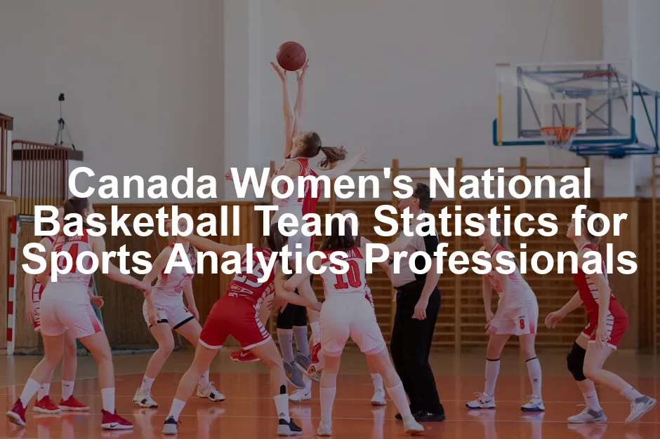 Featured image for Canada Women's National Basketball Team Statistics for Sports Analytics Professionals