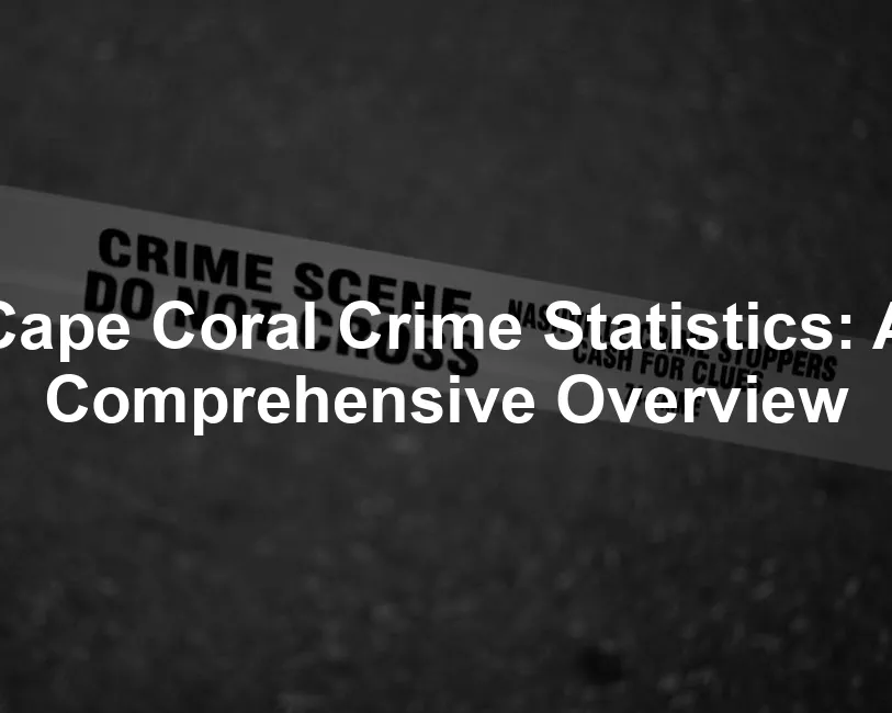 Featured image for Cape Coral Crime Statistics: A Comprehensive Overview