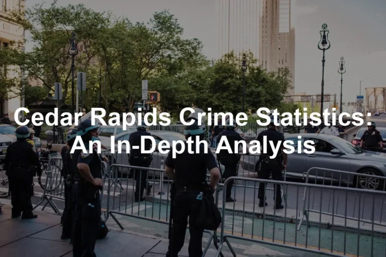 Featured image for Cedar Rapids Crime Statistics: An In-Depth Analysis