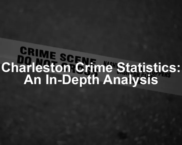 Featured image for Charleston Crime Statistics: An In-Depth Analysis