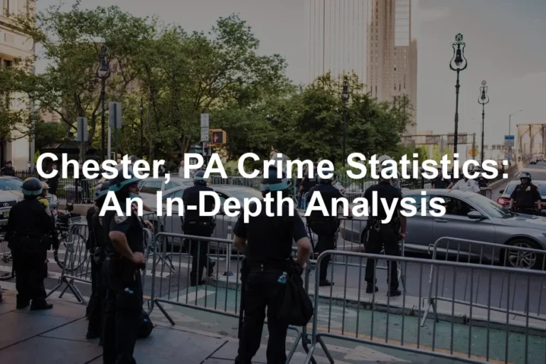 Featured image for Chester, PA Crime Statistics: An In-Depth Analysis