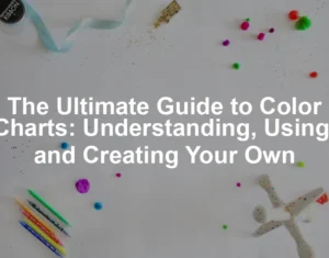 Featured image for The Ultimate Guide to Color Charts: Understanding, Using, and Creating Your Own