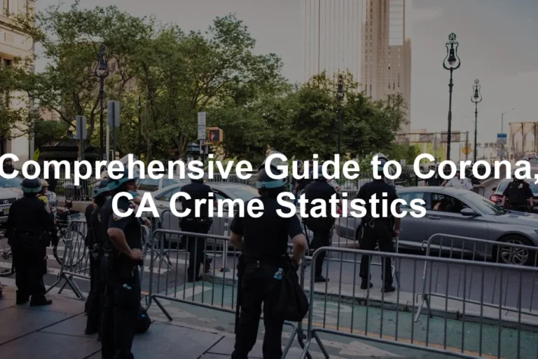 Featured image for Comprehensive Guide to Corona, CA Crime Statistics