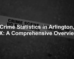 Featured image for Crime Statistics in Arlington, TX: A Comprehensive Overview