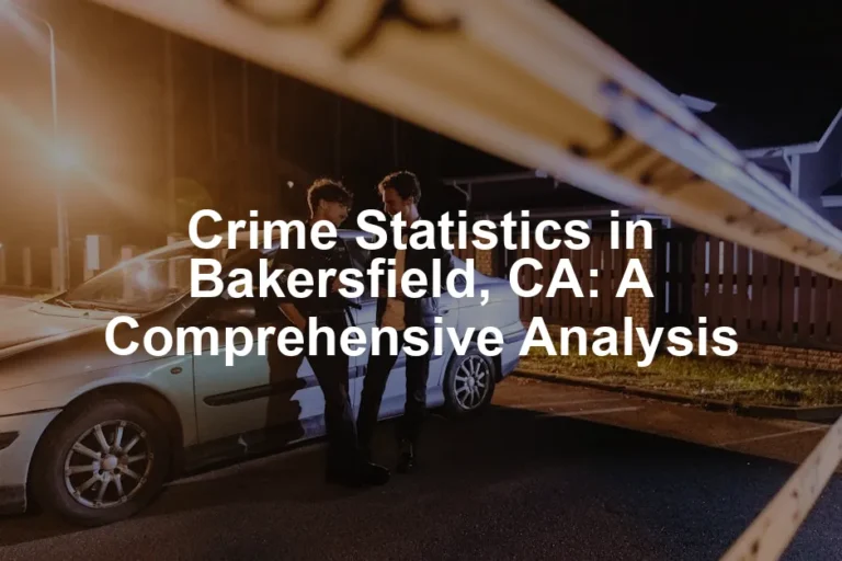 Featured image for Crime Statistics in Bakersfield, CA: A Comprehensive Analysis