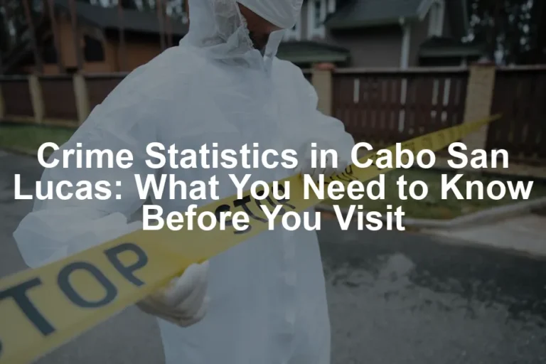 Featured image for Crime Statistics in Cabo San Lucas: What You Need to Know Before You Visit