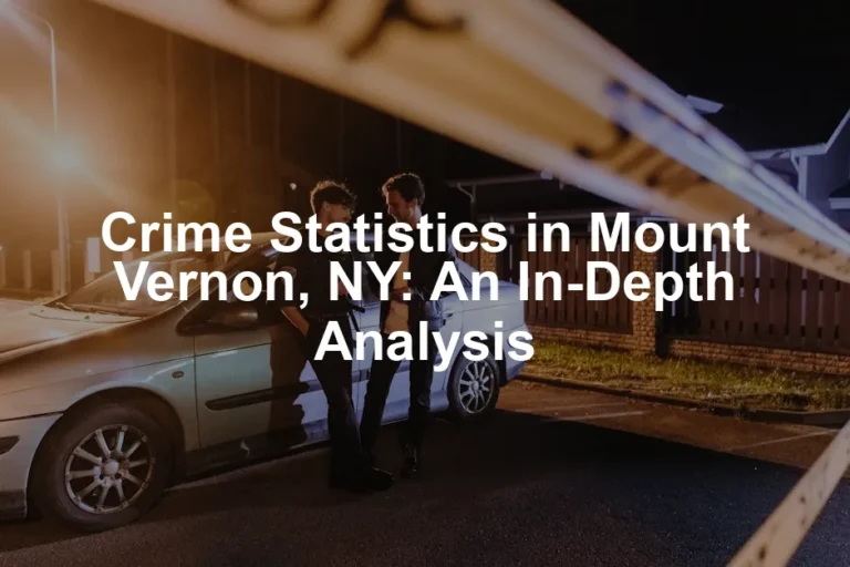Featured image for Crime Statistics in Mount Vernon, NY: An In-Depth Analysis