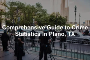 Featured image for Comprehensive Guide to Crime Statistics in Plano, TX