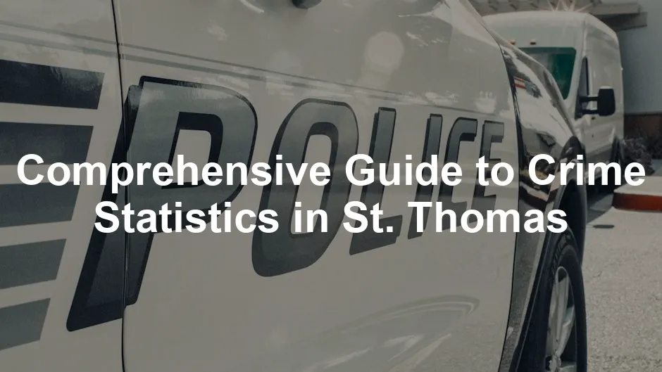 Featured image for Comprehensive Guide to Crime Statistics in St. Thomas
