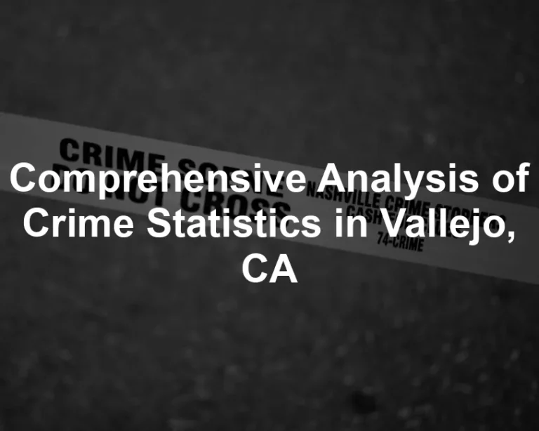 Featured image for Comprehensive Analysis of Crime Statistics in Vallejo, CA