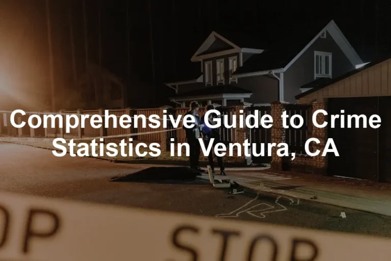 Featured image for Comprehensive Guide to Crime Statistics in Ventura, CA