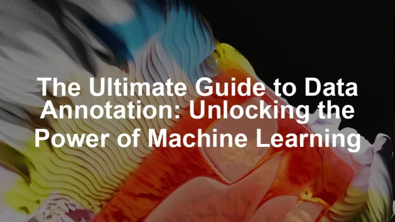 Featured image for The Ultimate Guide to Data Annotation: Unlocking the Power of Machine Learning