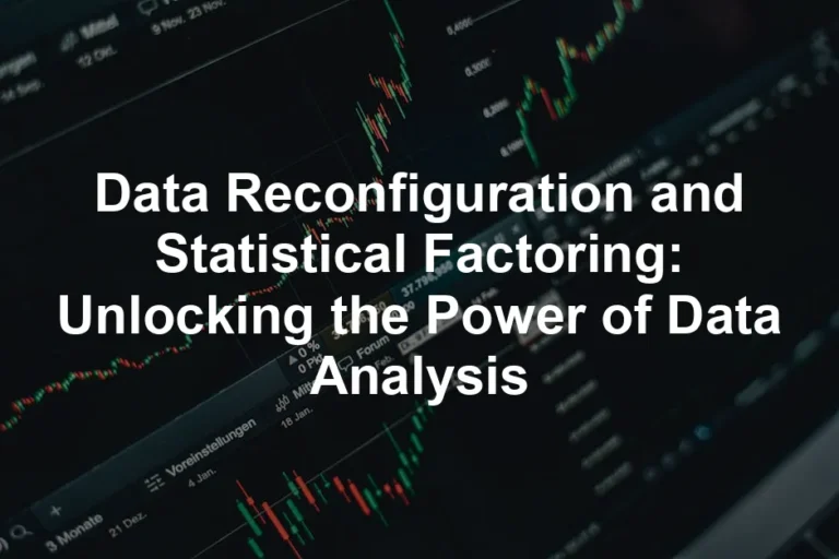 Featured image for Data Reconfiguration and Statistical Factoring: Unlocking the Power of Data Analysis