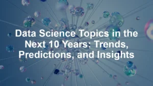 Featured image for Data Science Topics in the Next 10 Years: Trends, Predictions, and Insights