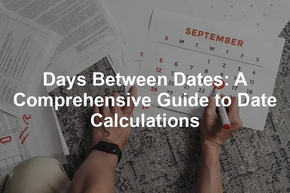 Featured image for Days Between Dates: A Comprehensive Guide to Date Calculations
