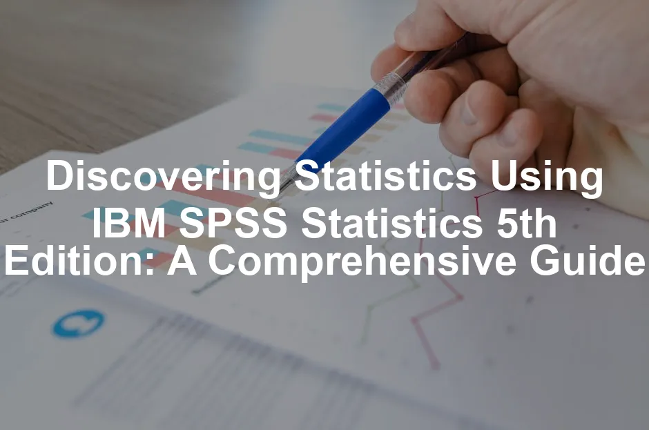 Featured image for Discovering Statistics Using IBM SPSS Statistics 5th Edition: A Comprehensive Guide