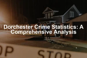 Featured image for Dorchester Crime Statistics: A Comprehensive Analysis