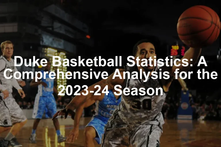 Featured image for Duke Basketball Statistics: A Comprehensive Analysis for the 2023-24 Season