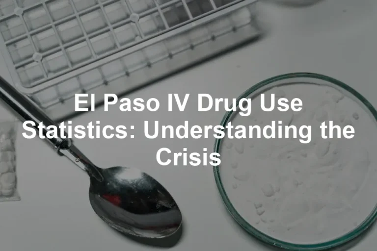 Featured image for El Paso IV Drug Use Statistics: Understanding the Crisis