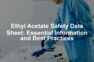 Featured image for Ethyl Acetate Safety Data Sheet: Essential Information and Best Practices