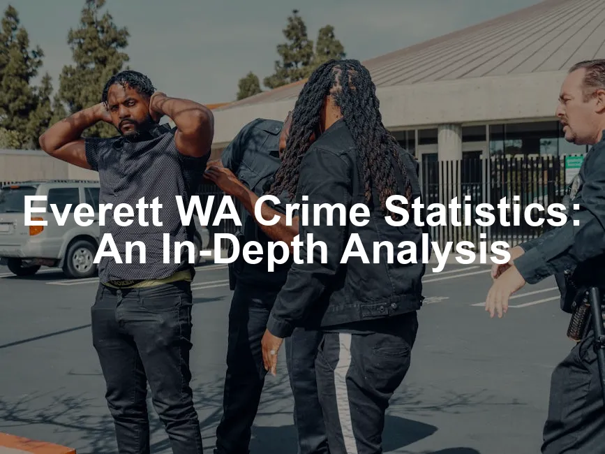 Featured image for Everett WA Crime Statistics: An In-Depth Analysis