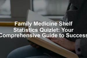 Featured image for Family Medicine Shelf Statistics Quizlet: Your Comprehensive Guide to Success