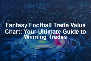 Featured image for Fantasy Football Trade Value Chart: Your Ultimate Guide to Winning Trades